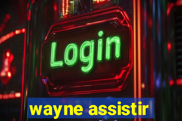 wayne assistir